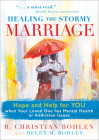 Healing the Stormy Marriage: Hope and Help for YOU when Your Loved One has Mental Health or Addiction Issues By R. Christian Bohlen, Helen M. Bohlen Cover Image