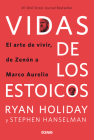 Vidas de los estoicos.: El arte de vivir, de Zenón a Marco Aurelio By Ryan Holiday, Stephen Hanselman Cover Image
