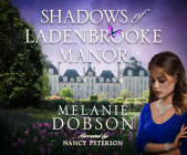 Shadows of Ladenbrooke Manor By Melanie Dobson, Nancy Peterson (Read by) Cover Image