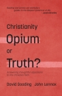 Christianity: Opium or Truth?: Answering Thoughtful Objections to the Christian Faith Cover Image