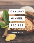 123 Yummy Ginger Recipes: Home Cooking Made Easy with Yummy Ginger Cookbook! By Donna Ward Cover Image