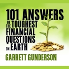 101 Answers to the Toughest Financial Questions on Earth By Garrett B. Gunderson, Garrett B. Gunderson (Read by) Cover Image