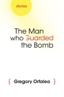 The Man Who Guarded the Bomb: Stories (Arab American Writing) By Gregory Orfalea Cover Image