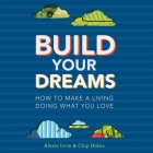 Build Your Dreams Lib/E: How the Rich Stay Rich in Good Times and Bad By Chip Hiden, Alexis Irvin, Lee Han (Read by) Cover Image