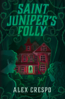 Saint Juniper's Folly By Alex Crespo Cover Image