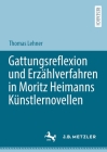 Gattungsreflexion Und Erzählverfahren in Moritz Heimanns Künstlernovellen By Thomas Lehner Cover Image