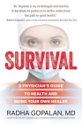 Survival: A Physician's Guide to Health and Being Your Own Healer By Radha Gopalan Cover Image