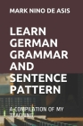 Learn German Grammar and Sentence Pattern: A Compilation of My Teaching By Mark Nino de Asis Cover Image