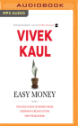 Easy Money: The Evolution of Money from Robinson Crusoe to the First World War By Vivek Kaul, Kaushik Ramachandran (Read by) Cover Image