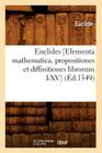 Euclides [Elementa Mathematica, Propositiones Et Diffinitiones Librorum I-XV] (Éd.1549) (Sciences) Cover Image