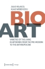 Bio-Art: Varieties of the Living in Artworks from the Pre-Modern to the Anthropocene (Image) By Julio Velasco (Editor), Klaus Weber (Editor) Cover Image