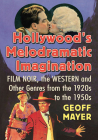 Hollywood's Melodramatic Imagination: Film Noir, the Western and Other Genres from the 1920s to the 1950s Cover Image