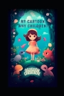 My Cartoon, Why Children: Cartoon Creativity Cover Image