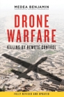 Drone Warfare: Killing by Remote Control By Medea Benjamin, Barbara Ehrenreich (Foreword by) Cover Image
