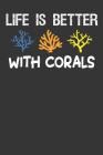 Life Is Better With Corals: Aquarium Log Book 120 Pages (6 x 9) By Anything Aquarium Publications Cover Image