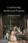 Constructing Intellectual Property By Alexandra George Cover Image