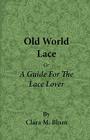 Old World Lace - Or a Guide for the Lace Lover By Clara M. Blum Cover Image