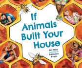 If Animals Built Your House By Bill Wise, Rebecca Evans (Illustrator) Cover Image