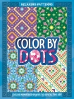 Color By Dots - Relaxing Patterns: Reveal Hidden Art by Coloring in the Dots By IglooBooks, Liza Murphy (Illustrator) Cover Image