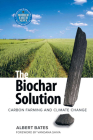 The Biochar Solution: Carbon Farming and Climate Change By Albert K. Bates Cover Image