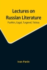 Lectures on Russian Literature: Pushkin, Gogol, Turgenef, Tolstoy By Ivan Panin Cover Image