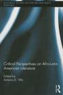 Critical Perspectives on Afro-Latin American Literature (Routledge Studies on African and Black Diaspora) By Antonio D. Tillis (Editor) Cover Image