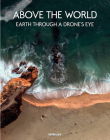 Above the World: Earth Through a Drone's Eye By Teneues Cover Image