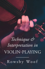 Technique and Interpretation in Violin-Playing By Rowsby Woof Cover Image