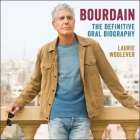 Bourdain Lib/E: The Definitive Oral Biography By Laurie Woolever, Laurie Woolever (Read by), José Andrés (Read by) Cover Image