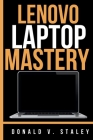 Lenovo Laptop Mastery: The Complete User Guide By Donald V. Staley Cover Image