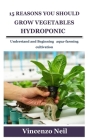 15 Reasons You Should Grow Vegetables Hydroponic: Understand and Beginning aqua-farming cultivation By Vincenzo Neil Cover Image