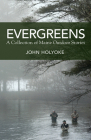Evergreens: A Collection of Maine Outdoor Stories By John Holyoke Cover Image