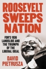 Roosevelt Sweeps Nation: Fdr's 1936 Landslide and the Triumph of the Liberal Ideal By David Pietrusza Cover Image
