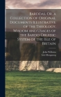 Barddas, Or, a Collection of Original Documents Illustrative of the Theology, Wisdom and Usages of the Bardo-Druidic System of the Isle of Britain By John Williams, Iolo Morganwg Cover Image