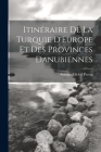 Itinéraire De La Turquie D'Europe Et Des Provinces Danubiennes Cover Image