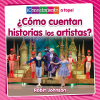 ¿Cómo Cuentan Historias Los Artistas? (How Do Artists Tell Stories?) By Robin Johnson, Pablo De La Vega (Translator) Cover Image