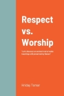 Respect vs. Worship By Hriday Tomar Cover Image