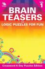 Brain Teasers and Logic Puzzles for Fun Vol 1: Crossword A Day Puzzles Edition Cover Image