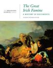 The Great Irish Famine: A History in Documents: (From the Broadview Sources Series) Cover Image