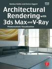 Architectural Rendering with 3ds Max and V-Ray: Photorealistic Visualization [With CDROM] By Markus Kuhlo Cover Image