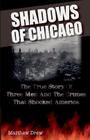 Shadows of Chicago: The True Story of Three Men and the Crimes that Shocked America Cover Image