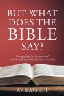 But What Does the Bible Say?: Comparing Scripture with traditional denominational teaching Cover Image