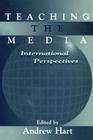 Teaching the Media: International Perspectives (Routledge Communication) By Andrew Hart (Editor) Cover Image