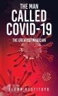 The Man Called Covid-19: The greatest Magician By Elena Restituyo Cover Image