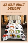 Kawaii Quilt Designs: Different Cute Quilt Patterns for All Occasions By Kathryn Obie Bennett Cover Image