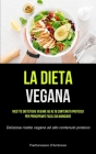 La Dieta Vegana: Ricette dietetiche vegane ad alto contenuto proteico per principianti facili da mangiare (Deliziose ricette vegane ad By Pierfrancesco D'Ambrosio Cover Image