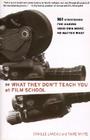 What They Don't Teach You at Film School: 161 Strategies For Making Your Own Movies No Matter What Cover Image