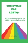 Christmas for LGBTQ+: Christmas Celebrations for the LGBTQ+ Community in America Cover Image