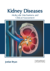 Kidney Diseases: Molecular Mechanisms and Clinical Assessment By Jordan Bryan (Editor) Cover Image