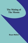 The Mating of the Moons By Bryce Walton Cover Image